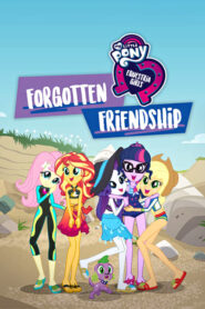 My Little Pony: Equestria Girls – Amistad Olvidada